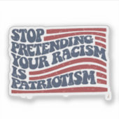 Stop met je racisme te doen is patriottisme sticker (Voorkant)
