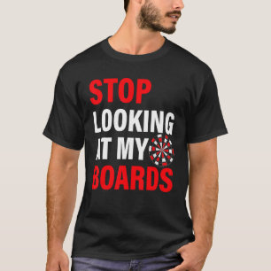 Stop met kijken naar de Dart Board Dart Player T-shirt
