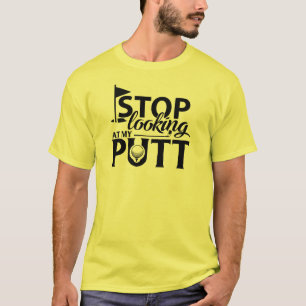 Stop met kijken naar mijn putt! t-shirt