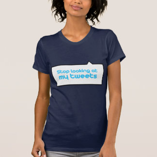 Stop met kijken naar mijn tweets t-shirt