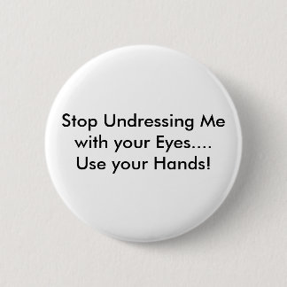Stop met me te ontkleden met je ogen.... Gebruik j Ronde Button 5,7 Cm