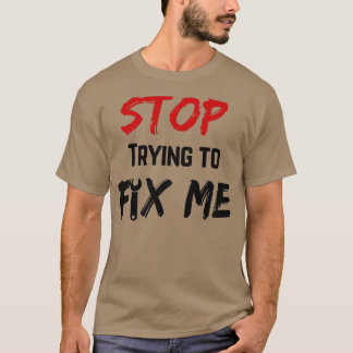 Stop met me te repareren t-shirt