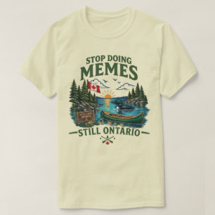 Stop met memes maken Still Lake Ontario Funny Cana T-shirt