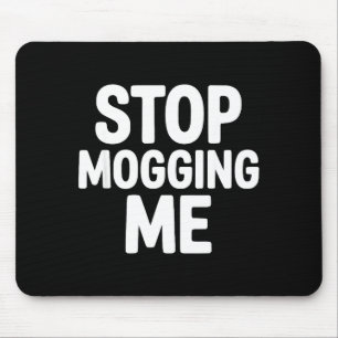 Stop met mij te koeioneren grappige looksmaxxing muismat