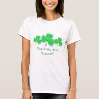 Stop met naar mijn shamrocks te staren! t-shirt