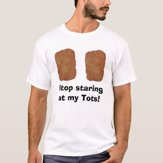 Stop met naar mijn Tots te staren! T-shirt (Voorkant)
