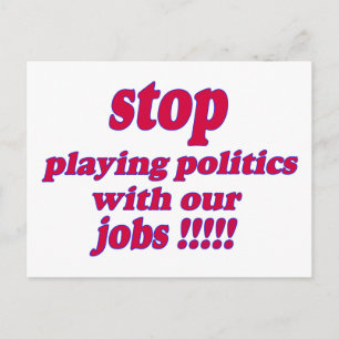 Stop met onze banen politiek te bedrijven! briefkaart