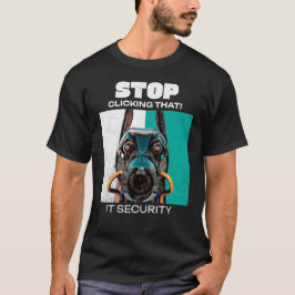 Stop met op dat ding te klikken IT Beveiligingshum T-shirt