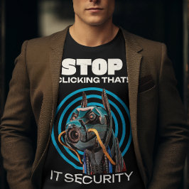 Stop met op dat ding te klikken IT Beveiligingshum T-shirt
