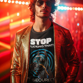 Stop met op dat ding te klikken IT Beveiligingshum T-shirt
