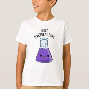 Stop met overreageren grappige chemie woordspeling t-shirt