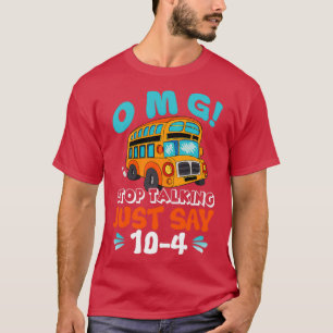 Stop met praten, zeg maar 10 4 T busbestuurder T-shirt
