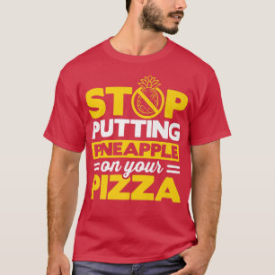 Stop met puttin-ananas op je Pizza die Italiaans e T-shirt