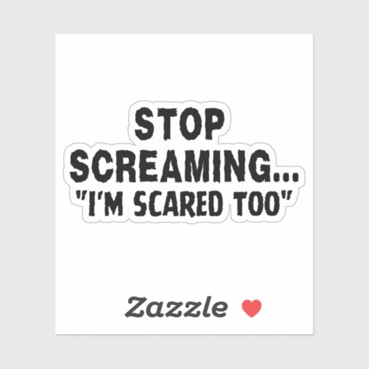 Stop met schreeuwen dat ik ook bang ben. sticker (Vel)