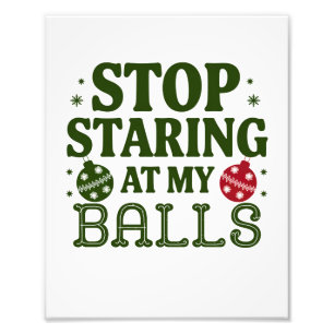 Stop met staren naar mijn Balls Dirty Christmas Hu Foto Afdruk