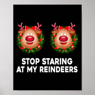 Stop met staren naar mijn rendieren lelijke grap K Poster