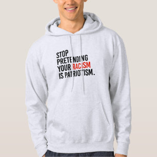Stop met te doen alsof je racisme patriottisme is hoodie