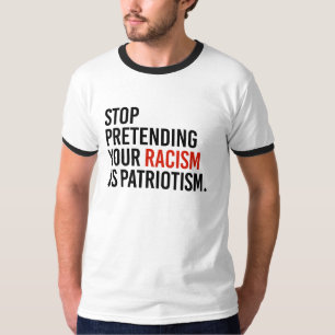 Stop met te doen alsof je racisme patriottisme is  t-shirt