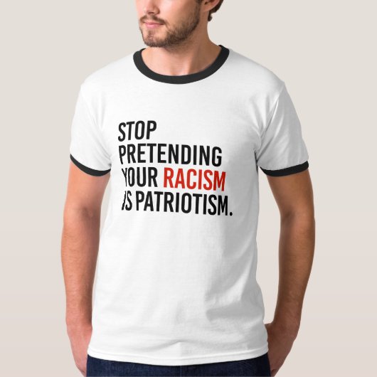 Stop met te doen alsof je racisme patriottisme is t-shirt (Voorkant)