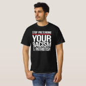 Stop met te doen alsof je racisme patriottisme is t-shirt (Voorkant volledig)