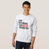 Stop met te doen alsof je racisme patriottisme is trui (Voorkant volledig)