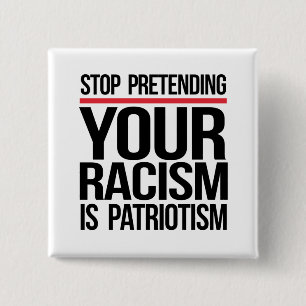 Stop met te doen alsof je racisme patriottisme is vierkante button 5,1 cm