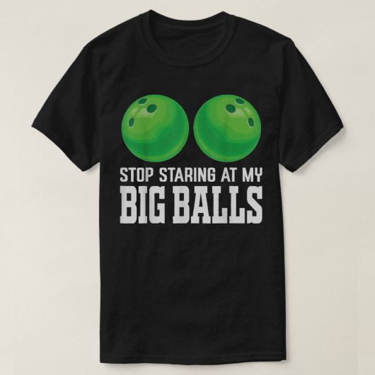 Stop met te kijken naar m'n Big Balls Bowler, grap T-shirt (Design voorkant)