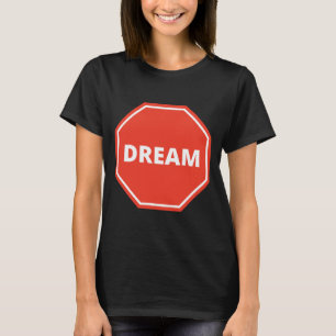 Stop met tekenen met het woord Dream erop T-shirt