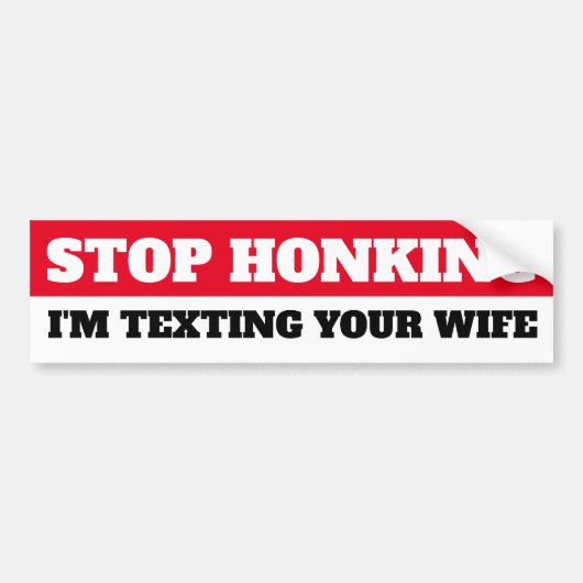 Stop met toeteren, ik sms je vrouw bumpersticker (Voorkant)