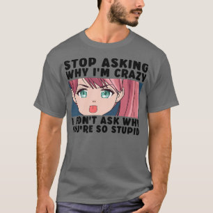 Stop met vragen waarom ik gek ben, grappig Japans T-shirt