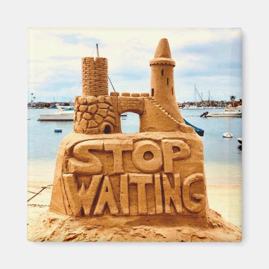Stop met wachten, Zand Castle Beach, Motivatie Magneet (Voorkant)