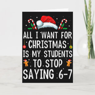 Stop met zeggen 6-7 Grappige Leraar 67 Kerstmis Me Kaart