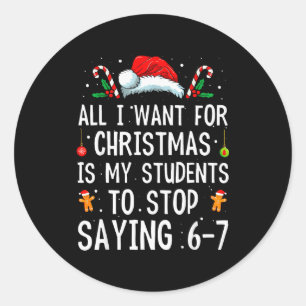 Stop met zeggen 6-7 Grappige leraar 67 Kerstmis Me Ronde Sticker