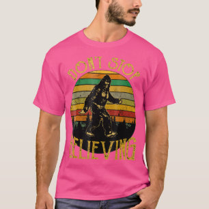 Stop niet te geloven dat Bigfoot T Shirt Gift for 