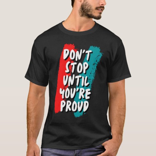 Stop niet tot je er trots op bent t-shirt (Voorkant)