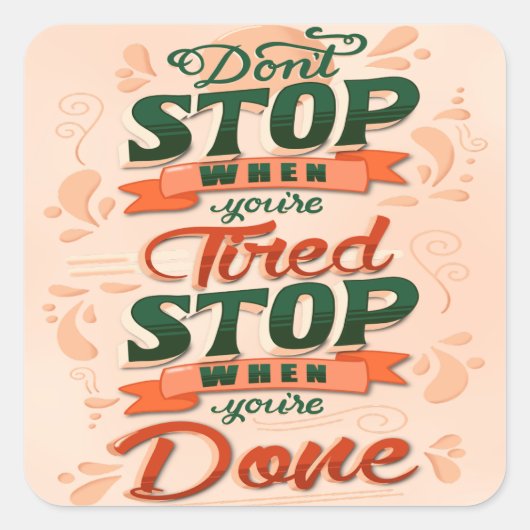 Stop niet wanneer u vermoeide stop bent wanneer u  vierkante sticker (Voorkant)