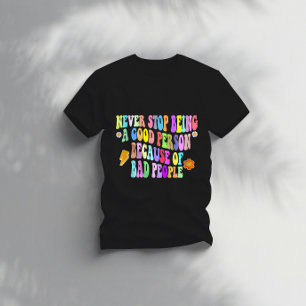 Stop nooit met een goed persoon te zijn vanwege sl t-shirt