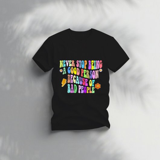 Stop nooit met een goed persoon te zijn vanwege sl t-shirt