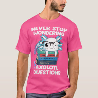 Stop nooit met het nadenken over Aolotl Vragen Cut T-shirt