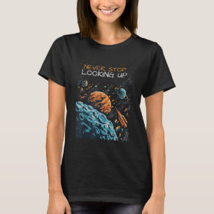Stop nooit met het opzoeken van planeten astronomi t-shirt