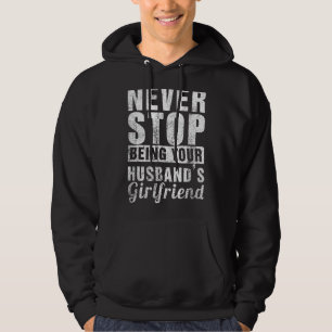 Stop nooit met uw Husbandu2019s Vriendin te zijn Hoodie