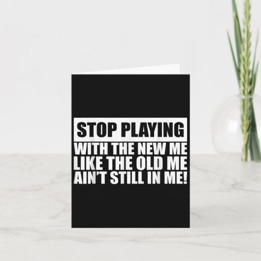 Stop Playing With The New Me Like Old Me Ain't Sti Kaart (Voorkant)