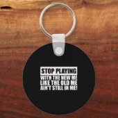 Stop Playing With The New Me Like Old Me Ain't Sti Sleutelhanger (Voorkant)