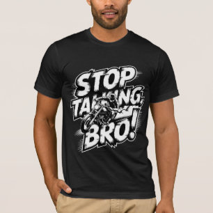 Stop Praten Bro – Krachtige Attitude T-Shirt
