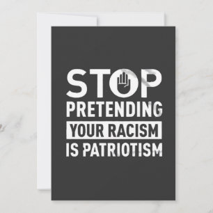 Stop Pretending Your Racism is Patriotism Kaart