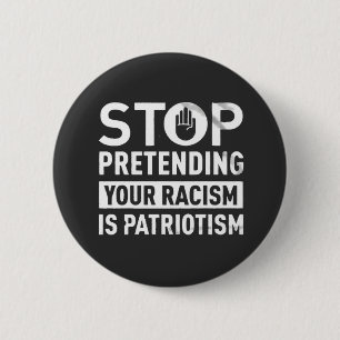Stop Pretending Your Racism is Patriotism Ronde Button 5,7 Cm