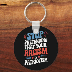 Stop Pretending Your Racism is Patriotism Sleutelhanger