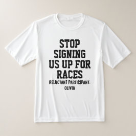 Stop Signing Us Up For Races Reluctant Participant T-shirt