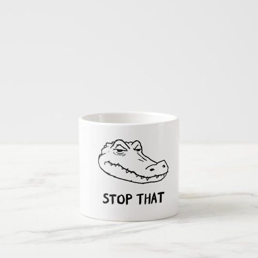 "STOP THAT" Sarcastic Alligator Mug (Devant)