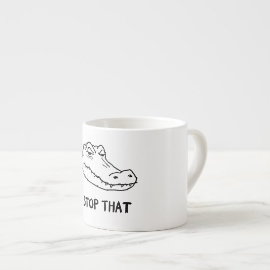 "STOP THAT" Sarcastic Alligator Mug Espresso Kop (Voorkant rechts)
